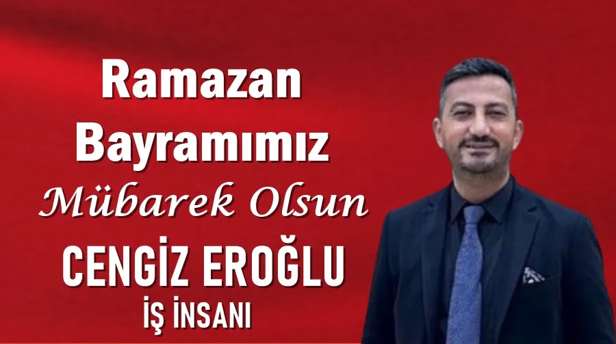 Cengiz Eroğlu’nun Ramazan Bayramı mesajı